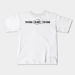 To fish or not to fish (black print) Kids T-Shirt